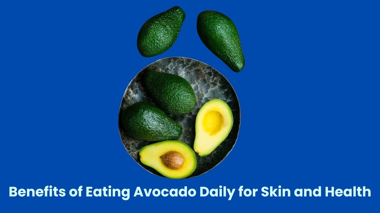 Benefits of Eating Avocado Daily for Skin and Health (1)